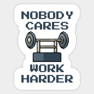 Nobody Cares Work Harder - Pixel Art Sticker